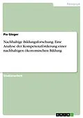 E-Book (pdf) Nachhaltige Bildungsforschung. Eine Analyse der Kompetenzförderung einer nachhaltigen ökonomischen Bildung von Pia Gloger