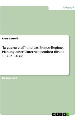 Kartonierter Einband "la guerra civil" und das Franco-Regime. Planung einer Unterrichtseinheit für die 11./12. Klasse von Anna Corcelli