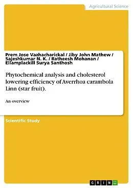 E-Book (pdf) Phytochemical analysis and cholesterol lowering efficiency of Averrhoa carambola Linn (star fruit). von Prem Jose Vazhacharickal, Jiby John Mathew, Sajeshkumar N. K.