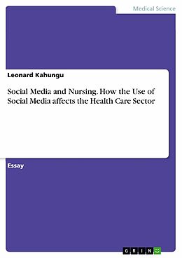 E-Book (pdf) Social Media and Nursing. How the Use of Social Media affects the Health Care Sector von Leonard Kahungu