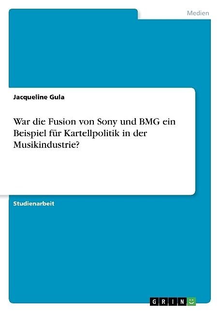 War die Fusion von Sony und BMG ein Beispiel für Kartellpolitik in der Musikindustrie?