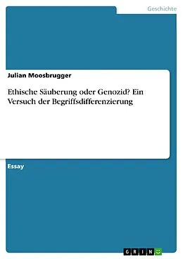 E-Book (pdf) Ethische Säuberung oder Genozid? Ein Versuch der Begriffsdifferenzierung von Julian Moosbrugger