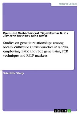 Couverture cartonnée Studies on genetic relationships among locally cultivated Citrus varieties in Kerala employing matK and rbcL gene using PCR technique and RFLP markers de Jaina James, Jiby John Mathew, Sajeshkumar N. K.