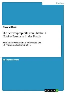 E-Book (pdf) Die Schweigespirale von Elisabeth Noelle-Neumann in der Praxis von Nicolai Kurz