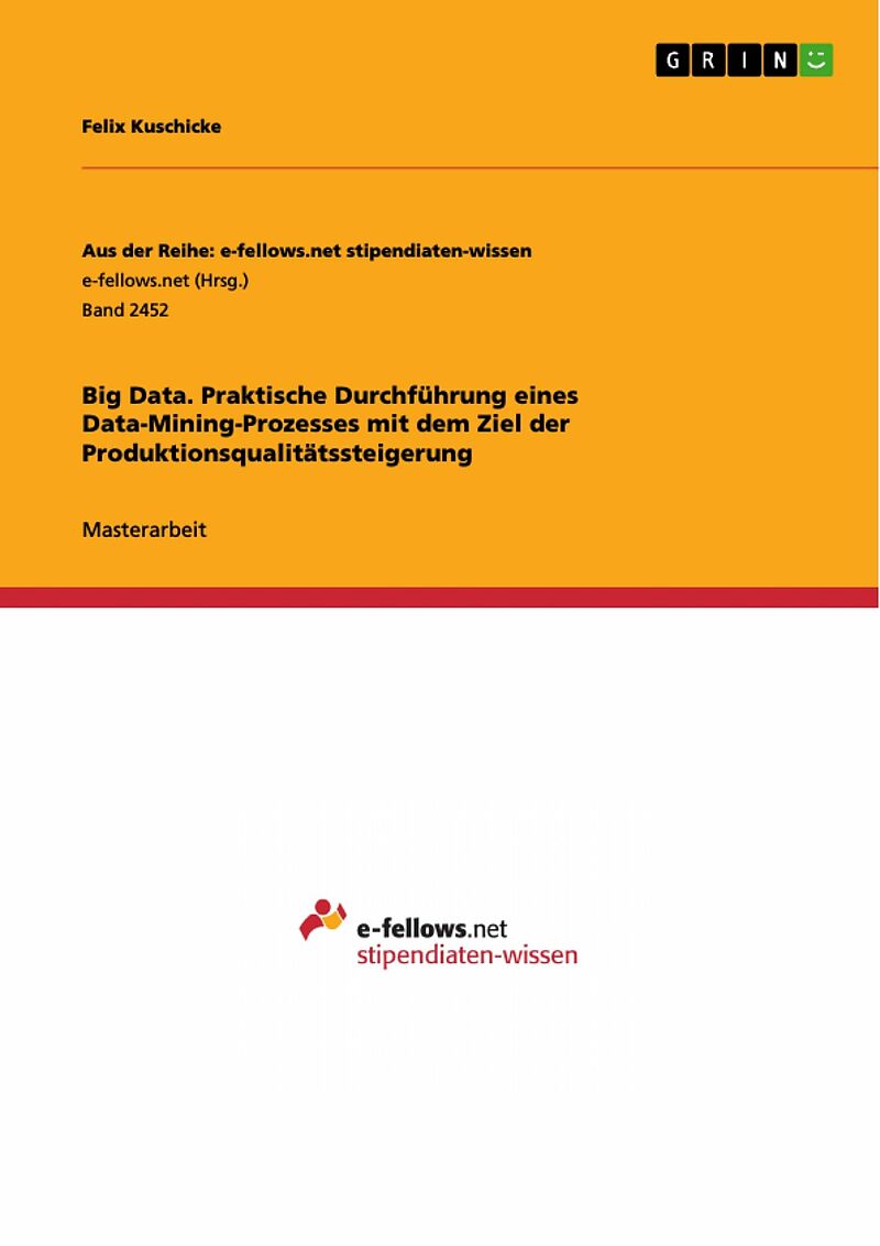 Big Data. Praktische Durchführung eines Data-Mining-Prozesses mit dem Ziel der Produktionsqualitätssteigerung