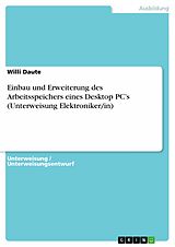 E-Book (pdf) Einbau und Erweiterung des Arbeitsspeichers eines Desktop PC's (Unterweisung Elektroniker/in) von Willi Daute