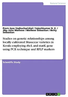 E-Book (pdf) Studies on genetic relationships among locally cultivated Musaceae varieties in Kerala employing rbcL and matK gene using PCR technique and RFLP markers von Prem Jose Vazhacharickal, Sajeshkumar N. K., Jiby John Mathew