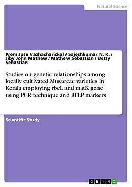 Couverture cartonnée Studies on genetic relationships among locally cultivated Musaceae varieties in Kerala employing rbcL and matK gene using PCR technique and RFLP markers de Prem Jose Vazhacharickal, Sajeshkumar N. K., Jiby John Mathew