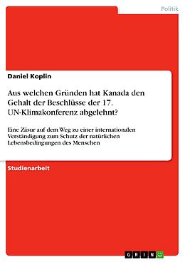E-Book (pdf) Aus welchen Gründen hat Kanada den Gehalt der Beschlüsse der 17. UN-Klimakonferenz abgelehnt? von Daniel Koplin