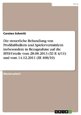 E-Book (pdf) Die steuerliche Behandlung von Profifußballern und Spielervermittlern insbesondere in Bezugnahme auf die BFH-Urteile vom 28.08.2013 (XI R 4/11) und vom 14.12.2011 (IR 108/10) von Carsten Schmitt