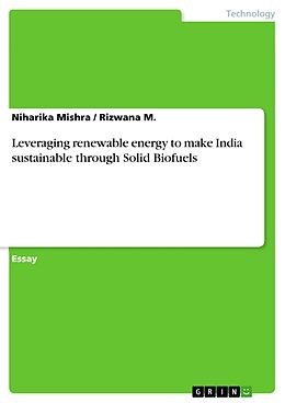 eBook (pdf) Leveraging renewable energy to make India sustainable through Solid Biofuels de Niharika Mishra, Rizwana M.