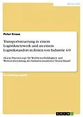 E-Book (pdf) Transportsteuerung in einem Logistiknetzwerk und an einem Logistikstandort in Zeiten von Industrie 4.0 von Peter Kraus