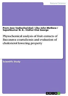 E-Book (pdf) Phytochemical analysis of fruit extracts of Baccaurea courtallensis and evaluation of cholesterol lowering property von Prem Jose Vazhacharickal, Jiby John Mathew, Sajeshkumar N. K.