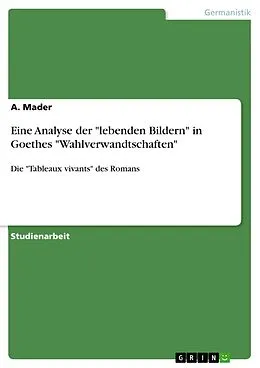 E-Book (pdf) Eine Analyse der "lebenden Bildern" in Goethes "Wahlverwandtschaften" von A. Mader