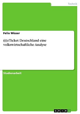 Kartonierter Einband (((eTicket Deutschland eine volkswirtschaftliche Analyse von Felix Wisser