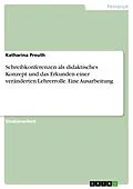 E-Book (pdf) Schreibkonferenzen als didaktisches Konzept und das Erkunden einer veränderten Lehrerrolle. Eine Ausarbeitung von Katharina Preuth