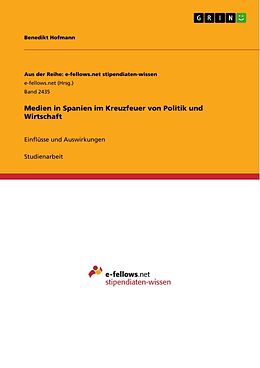 E-Book (pdf) Medien in Spanien im Kreuzfeuer von Politik und Wirtschaft von Benedikt Hofmann