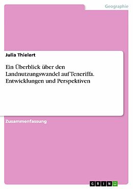 E-Book (pdf) Ein Überblick über den Landnutzungswandel auf Teneriffa. Entwicklungen und Perspektiven von Julia Thielert
