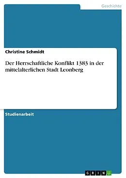 E-Book (pdf) Der Herrschaftliche Konflikt 1383 in der mittelalterlichen Stadt Leonberg von Christine Schmidt