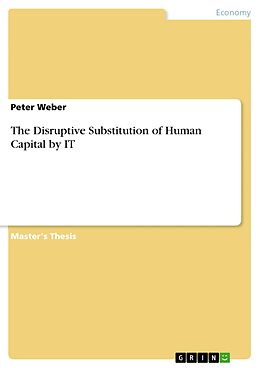 eBook (pdf) The Disruptive Substitution of Human Capital by IT de Peter Weber