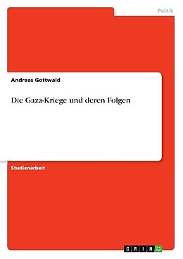 Kartonierter Einband Die Gaza-Kriege und deren Folgen von Andreas Gottwald