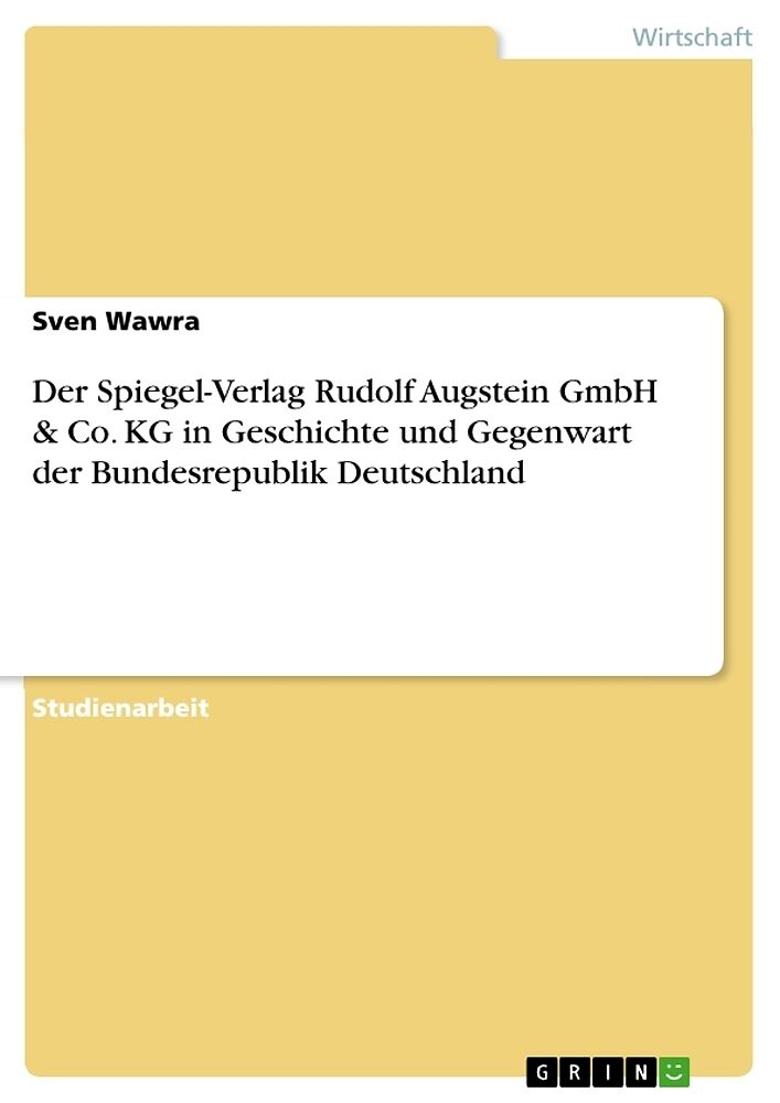 Der Spiegel-Verlag Rudolf Augstein GmbH & Co. KG in Geschichte und Gegenwart der Bundesrepublik Deutschland