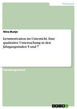 E-Book (pdf) Lernmotivation im Unterricht. Eine qualitative Untersuchung in den Jahrgangsstufen 5 und 7 von Nina Bunje