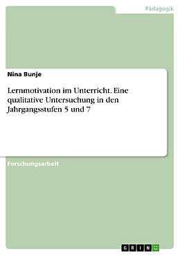 E-Book (pdf) Lernmotivation im Unterricht. Eine qualitative Untersuchung in den Jahrgangsstufen 5 und 7 von Nina Bunje
