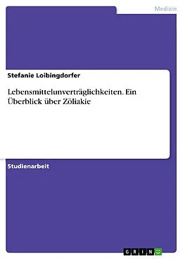 E-Book (pdf) Lebensmittelunverträglichkeiten. Ein Überblick über Zöliakie von Stefanie Loibingdorfer