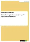 E-Book (pdf) Die Bedeutung der Person(en)analyse für die Personalentwicklung von Alexandra Freudigmann