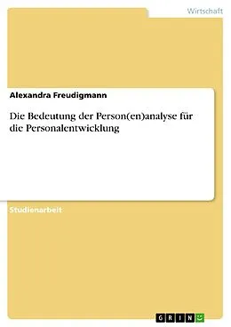 E-Book (pdf) Die Bedeutung der Person(en)analyse für die Personalentwicklung von Alexandra Freudigmann