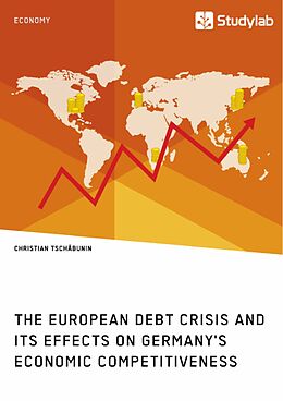 E-Book (pdf) The European debt crisis and its effects on Germany's economic competitiveness von Christian Tschäbunin