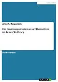 E-Book (pdf) Die Ernährungssituation an der Heimatfront im Ersten Weltkrieg von Anne S. Respondek