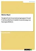E-Book (epub) Vergleich der Generationengruppen X und Y im beruflichen Umfeld. Generierung von Synergieeffekten von Markus Mayer