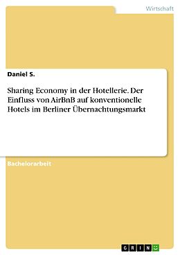 E-Book (pdf) Sharing Economy in der Hotellerie. Der Einfluss von AirBnB auf konventionelle Hotels im Berliner Übernachtungsmarkt von Daniel S.
