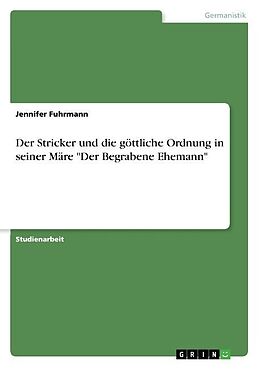 Kartonierter Einband Der Stricker und die göttliche Ordnung in seiner Märe "Der Begrabene Ehemann" von Jennifer Fuhrmann