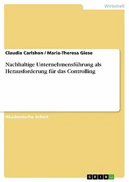 E-Book (pdf) Nachhaltige Unternehmensführung als Herausforderung für das Controlling von Claudia Carlshon, Maria-Theresa Giese