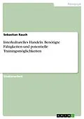 E-Book (pdf) Interkulturelles Handeln. Benötigte Fähigkeiten und potentielle Trainingsmöglichkeiten von Sebastian Rauch