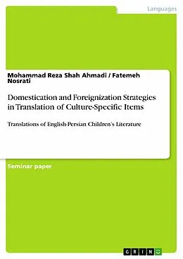 E-Book (pdf) Domestication and Foreignization Strategies in Translation of Culture-Specific Items von Mohammad Reza Shah Ahmadi, Fatemeh Nosrati