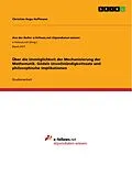 E-Book (pdf) Über die Unmöglichkeit der Mechanisierung der Mathematik. Gödels Unvollständigkeitssatz und philosophische Implikationen von Christian Hugo Hoffmann