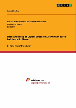E-Book (pdf) Flash-Annealing of Copper-Zirconium-Aluminium based Bulk Metallic Glasses von Konrad Kosiba