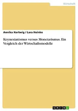 E-Book (pdf) Keynesianismus versus Monetarismus. Ein Vergleich der Wirtschaftsmodelle von Annika Hartwig, Lara Heinke