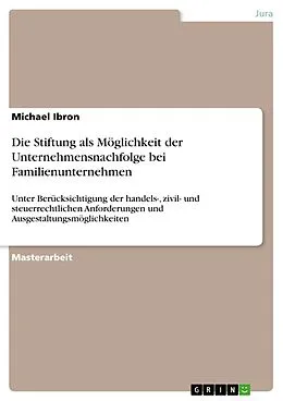 E-Book (pdf) Die Stiftung als Möglichkeit der Unternehmensnachfolge bei Familienunternehmen von Michael Ibron