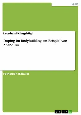 E-Book (pdf) Doping im Bodybuilding am Beispiel von Anabolika von Leonhard Klingsbögl