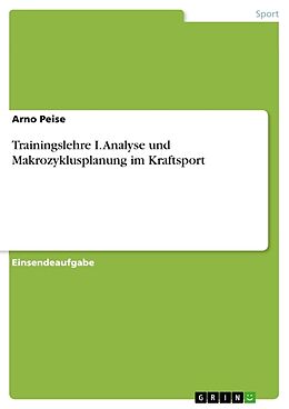 Kartonierter Einband Trainingslehre I. Analyse und Makrozyklusplanung im Kraftsport von Arno Peise