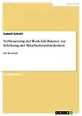 E-Book (pdf) Verbesserung der Work-Life-Balance zur Erhöhung der Mitarbeiterzufriedenheit von Isabell Schott