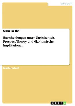 E-Book (pdf) Entscheidungen unter Unsicherheit, Prospect Theory und ökonomische Implikationen von Claudius Hini