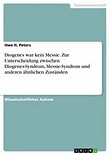 E-Book (pdf) Diogenes war kein Messie. Zur Unterscheidung zwischen Diogenes-Syndrom, Messie-Syndrom und anderen ähnlichen Zuständen von Uwe H. Peters