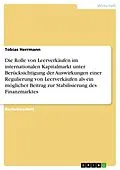 E-Book (pdf) Die Rolle von Leerverkäufen im internationalen Kapitalmarkt unter Berücksichtigung der Auswirkungen einer Regulierung von Leerverkäufen als ein möglicher Beitrag zur Stabilisierung des Finanzmarktes von Tobias Herrmann