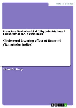 E-Book (pdf) Cholesterol lowering effect of Tamarind (Tamarindus indica) von Prem Jose Vazhacharickal, Jiby John Mathew, Sajeshkumar N. K.